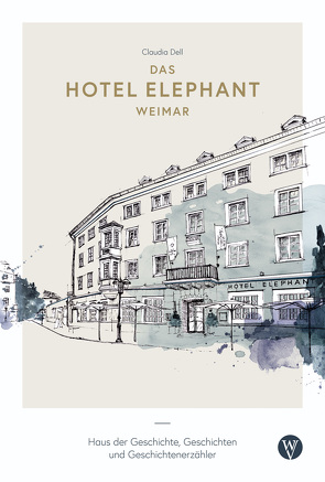 Das Hotel Elephant Weimar von Dell,  Claudia