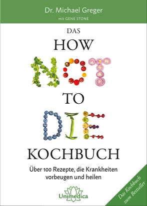 Das HOW NOT TO DIE Kochbuch von Greger,  Michael, Stone,  Gene
