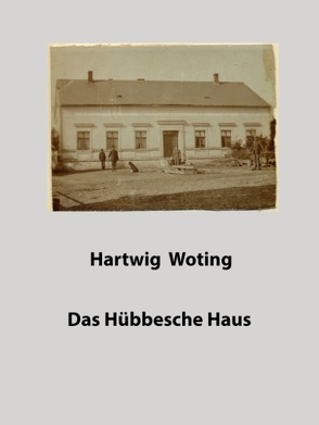 Das Hübbesche Haus von Woting,  Hartwig
