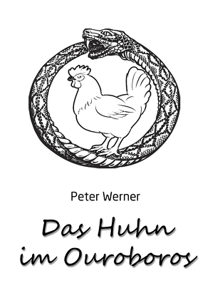 Das Huhn im Ouroboros von Werner,  Peter