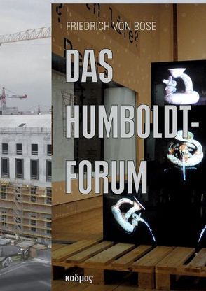 Das Humboldt-Forum von von Bose,  Friedrich