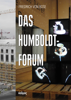 Das Humboldt-Forum von Bose,  Friedrich von