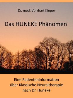 Das HUNEKE Phänomen – Eine Patienteninformation über Klassische Neuraltherapie nach Dr. HUNEKE von Kieker,  Volkhart