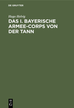 Das I. bayerische Armee-Corps von der Tann von Helvig,  Hugo