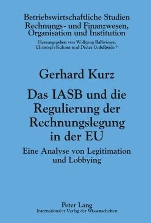 Das IASB und die Regulierung der Rechnungslegung in der EU von Kurz,  Gerhard