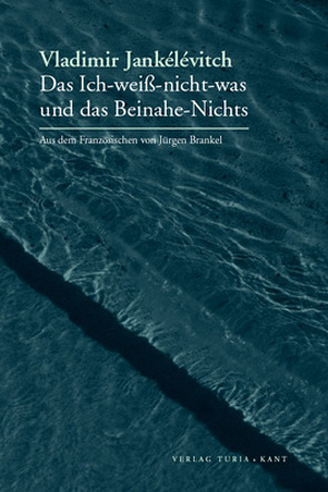 Das Ich-weiß-nicht-was und das Beinahe-Nichts von Brankel,  Jürgen, Jankélévitch,  Vladimir