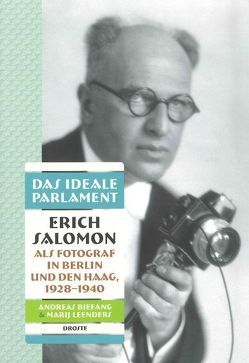 Das ideale Parlament. Erich Salomon als Fotograf in Berlin und Den Haag, 1928-1940 von Biefang,  Andreas, Leenders,  Marij