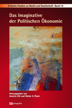 Das Imaginative der Politischen Ökonomie von Groß,  Steffen W., Ötsch,  Walter Otto, Priddat,  Birger P.