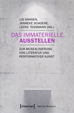 Das Immaterielle ausstellen von Hansen,  Lis, Schoene,  Janneke, Teßmann,  Levke