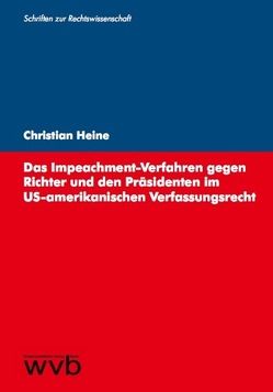 Das Impeachment-Verfahren gegen Richter und den Präsidenten im US-amerikanischen Verfassungsrecht von Heine,  Christian