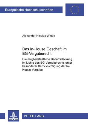 Das In-House Geschäft im EG-Vergaberecht von Wittek,  Alexander Nicolas