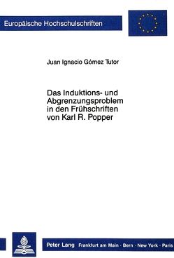 Das Induktions- und Abgrenzungsproblem in den Frühschriften von Karl R. Popper von Gómez Tutor,  Juan Ignacio