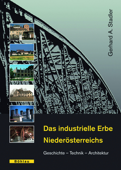 Das industrielle Erbe Niederösterreichs von Stadler,  Gerhard A