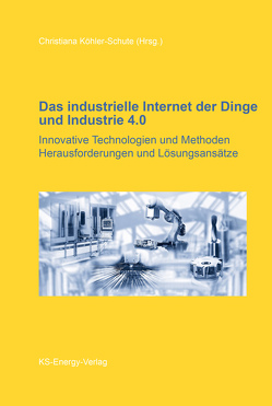 Das industrielle Internet der Dinge und Industrie 4.0 von Köhler-Schute,  Christiana