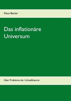 Das inflationäre Universum von Becker,  Klaus