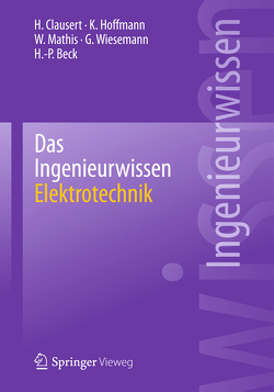 Das Ingenieurwissen: Elektrotechnik von Beck,  Hans-Peter, Clausert,  H., Hoffmann,  Karl, Mathis,  Wolfgang, Wiesemann,  Gunther