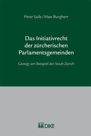 Das Initiativrecht der zürcherischen Parlamentsgemeinden. von Burgherr,  Marc, Saile,  Peter