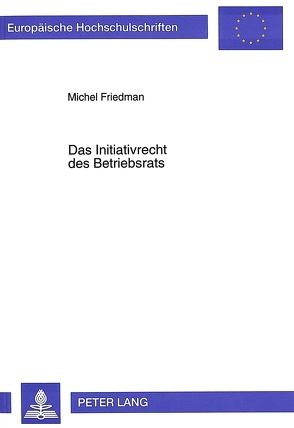 Das Initiativrecht des Betriebsrats von Friedman,  Michel Julien