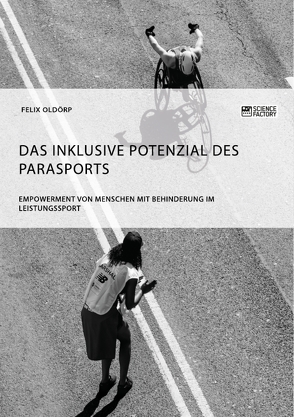 Das inklusive Potenzial des Parasports. Empowerment von Menschen mit Behinderung im Leistungssport von Oldörp,  Felix