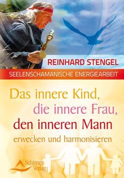 Das innere Kind, die innere Frau, den inneren Mann erwecken und harmonisieren von Stengel,  Reinhard