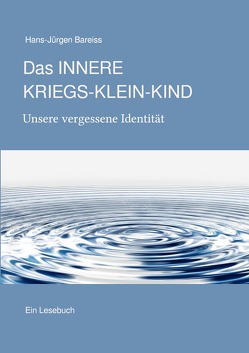 Das INNERE KRIEGS-KLEIN-KIND. Unsere vergessene Identität von Bareiss,  Hans-Jürgen