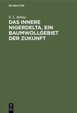 Das innere Nigerdelta, ein Baumwollgebiet der Zukunft von Bélime,  É. L.