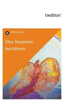 Das Innerste berühren von Stüven,  Maike