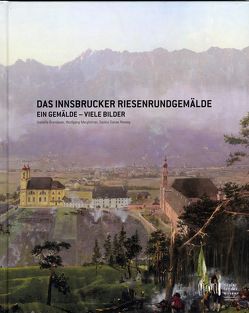 Das Innsbrucker Riesenrundgemälde von Brandauer,  Isabelle, Diemer,  Michael Zeno, Meighörner,  Wolfgang, Nowag,  Saskia Danae