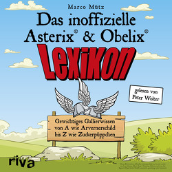 Das inoffizielle Asterix®-&-Obelix®-Lexikon von Mütz,  Marco, Wolter,  Peter