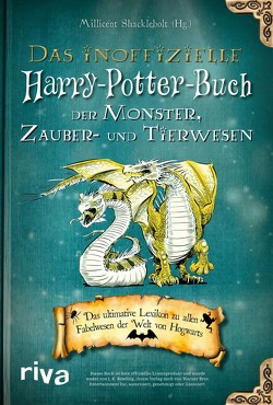 Das inoffizielle Harry-Potter-Buch der Monster, Zauber- und Tierwesen von Shacklebolt,  Millicent