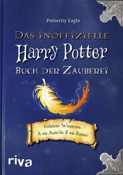 Das inoffizielle Harry-Potter-Buch der Zauberei von Eagle,  Pemerity