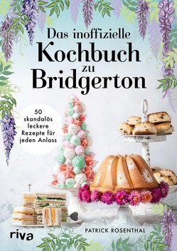 Das inoffizielle Kochbuch zu Bridgerton von Rosenthal,  Patrick