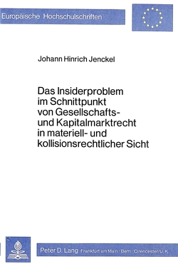 Das Insiderproblem im Schnittpunkt von Gesellschafts- und Kapitalmarktrecht in materiell- und kollisionsrechtlicher Sicht von Jenckel,  Johann Hinrich