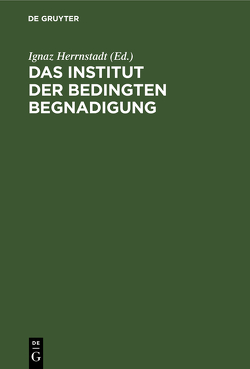 Das Institut der bedingten Begnadigung von Herrnstadt,  Ignaz