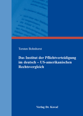 Das Institut der Pflichtverteidigung im deutsch – US-amerikanischen Rechtsvergleich von Bohnhorst,  Torsten