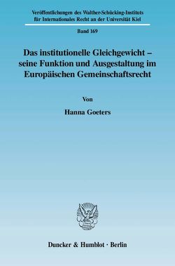 Das institutionelle Gleichgewicht – seine Funktion und Ausgestaltung im Europäischen Gemeinschaftsrecht. von Goeters,  Hanna