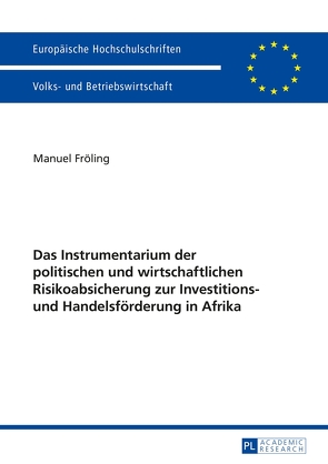 Das Instrumentarium der politischen und wirtschaftlichen Risikoabsicherung zur Investitions- und Handelsförderung in Afrika von Fröling,  Manuel