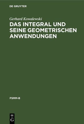 Das Integral und seine geometrischen Anwendungen von Kowalewski,  Gerhard