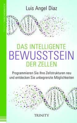 Das intelligente Bewusstsein der Zellen von Diaz,  Luis Angel, Klingbeil,  Yutta