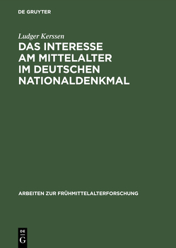 Das Interesse am Mittelalter im Deutschen Nationaldenkmal von Kerssen,  Ludger