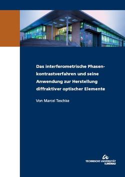 Das interferometrische Phasenkontrastverfahren und seine Anwendung zur Herstellung diffraktiver optischer Elemente von Teschke,  Marcel