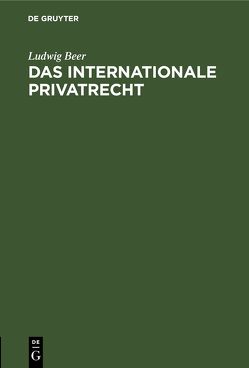 Das internationale Privatrecht von Beer,  Ludwig