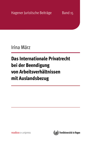 Das Internationale Privatrecht bei der Beendigung von Arbeitsverhältnissen mit Auslandsbezug von März,  Irina