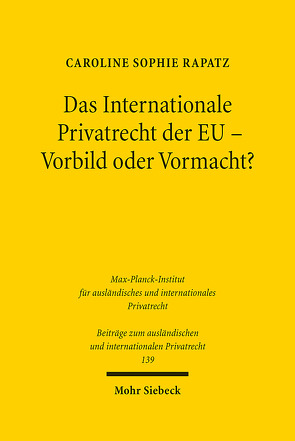 Das Internationale Privatrecht der EU – Vorbild oder Vormacht? von Rapatz,  Caroline Sophie