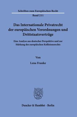Das Internationale Privatrecht der europäischen Verordnungen und Drittstaatsverträge. von Franke,  Lena