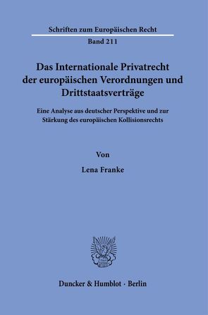 Das Internationale Privatrecht der europäischen Verordnungen und Drittstaatsverträge. von Franke,  Lena