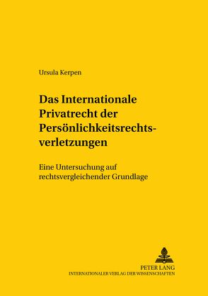 Das Internationale Privatrecht der Persönlichkeitsrechtsverletzungen von Kerpen,  Ursula