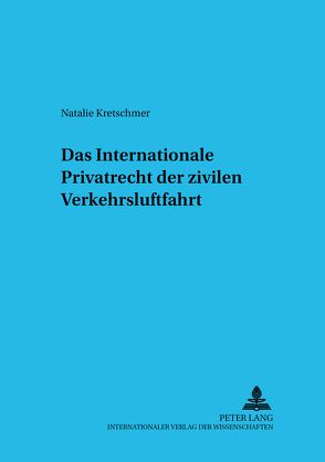 Das Internationale Privatrecht der zivilen Verkehrsluftfahrt von Kretschmer,  Natalie