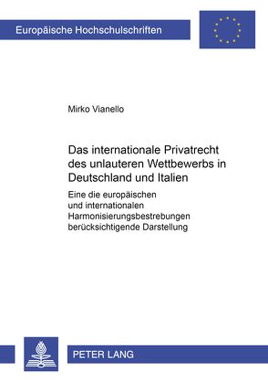 Das internationale Privatrecht des unlauteren Wettbewerbs in Deutschland und Italien von Vianello,  Mirko