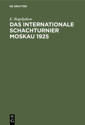 Das Internationale Schachturnier Moskau 1925 von Bogoljubow,  E.